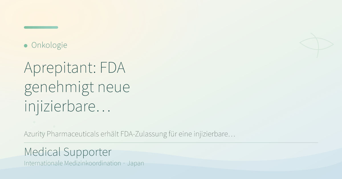 Aprepitant: FDA genehmigt neue injizierbare Formulierung für die Onkologie