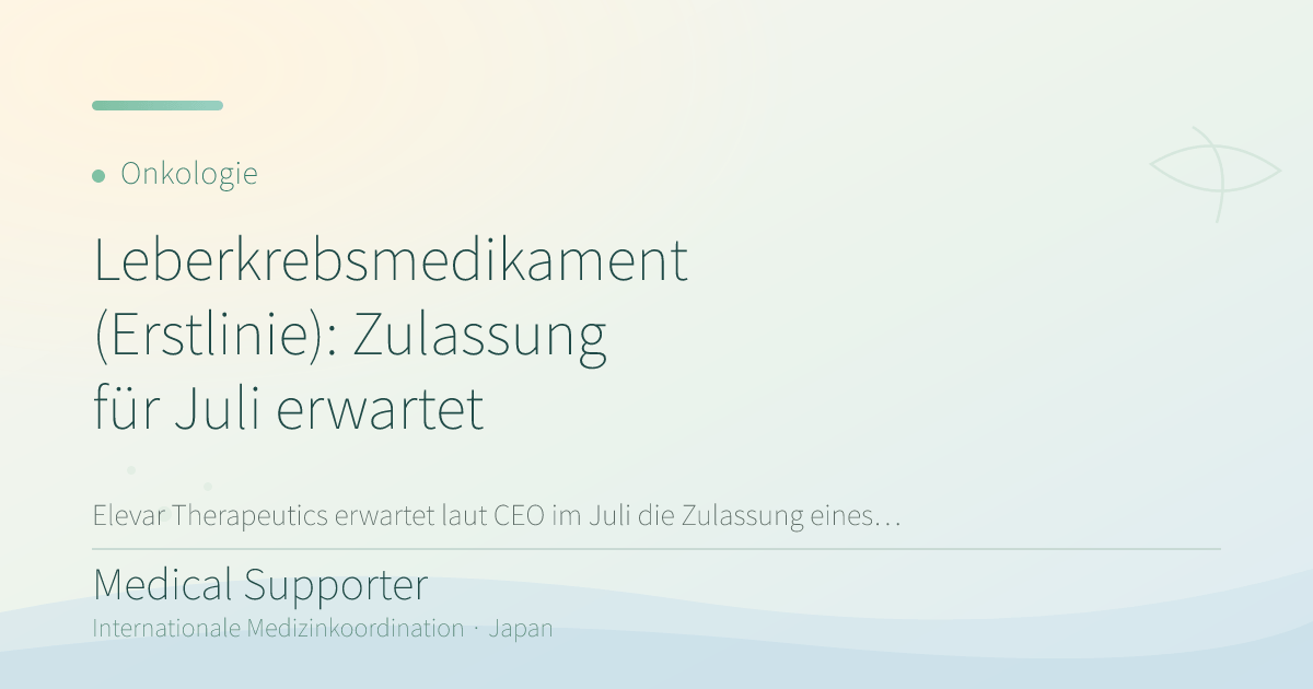 Leberkrebsmedikament (Erstlinie): FDA-Entscheidung im Juli 2026 erwartet