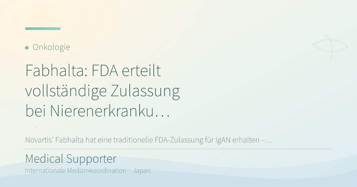 Fabhalta: FDA erteilt vollständige Zulassung bei Nierenerkrankung IgAN