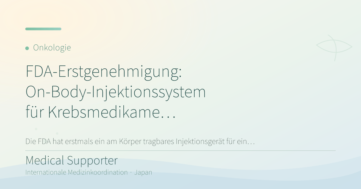 FDA-Erstgenehmigung: On-Body-Injektionssystem für Krebsmedikament