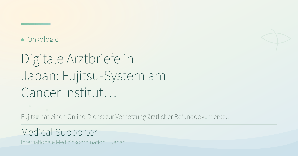 Digitale Arztbriefe in Japan: Fujitsu-System am Cancer Institute Hospital Ariake