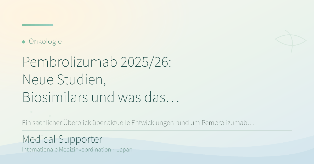 Pembrolizumab 2025/26: Neue Studien, Biosimilars und was das für Patienten bedeutet