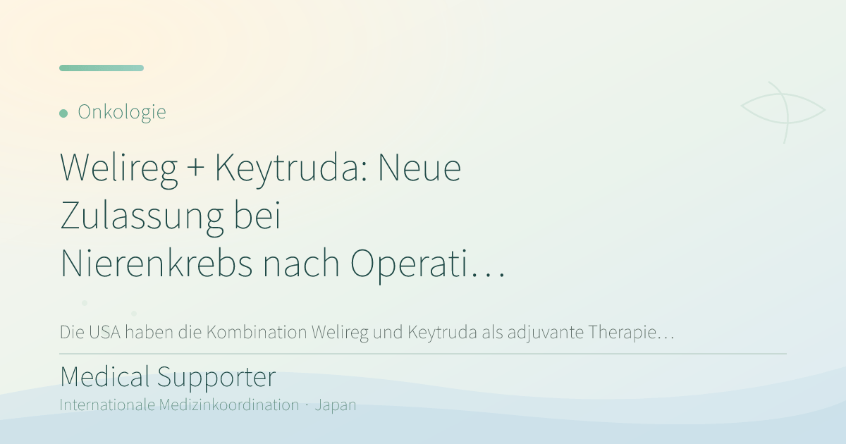 Welireg + Keytruda: Neue Zulassung bei Nierenkrebs nach Operation