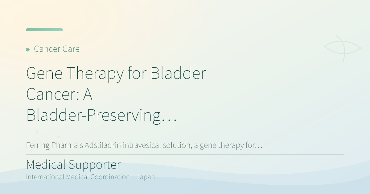 Gene Therapy for Bladder Cancer: A Bladder-Preserving Option Now Approved in Japan
