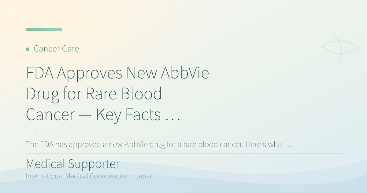 FDA Approves New AbbVie Drug for Rare Blood Cancer — Key Facts for Patients