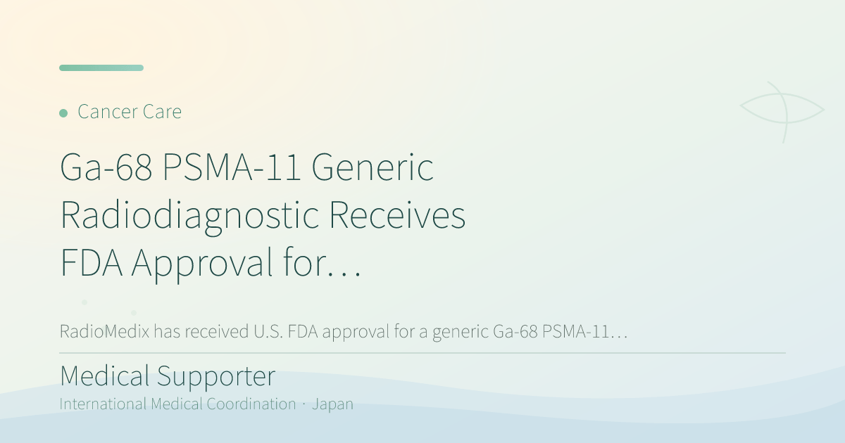 Ga-68 PSMA-11 Generic Radiodiagnostic Receives FDA Approval for Prostate Cancer