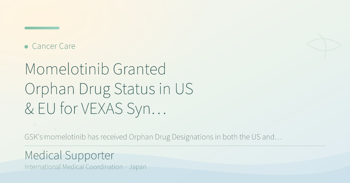 Momelotinib Granted Orphan Drug Status in US & EU for VEXAS Syndrome