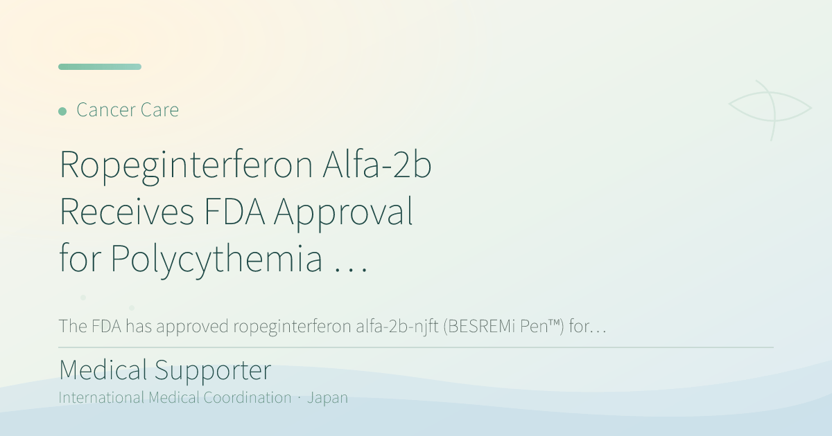 Ropeginterferon Alfa-2b Receives FDA Approval for Polycythemia Vera