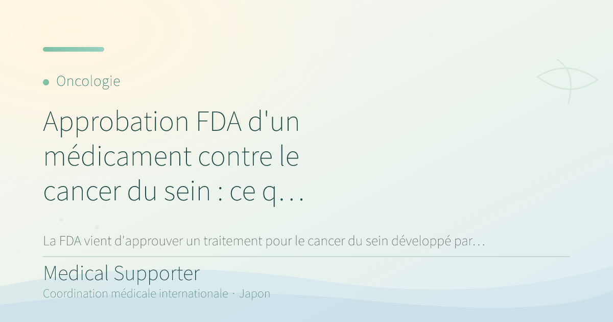 Approbation FDA d'un médicament contre le cancer du sein : ce qu'il faut savoir