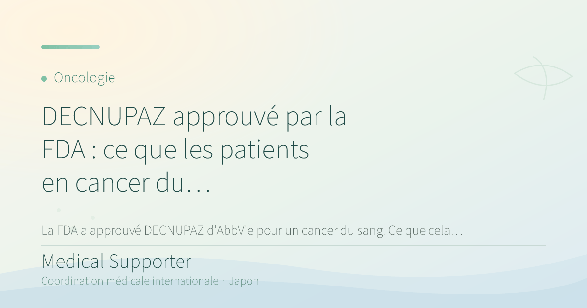 DECNUPAZ approuvé par la FDA : ce que les patients en cancer du sang doivent savoir