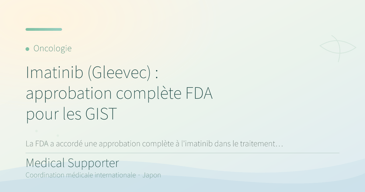 Imatinib (Gleevec) : approbation complète FDA pour les GIST