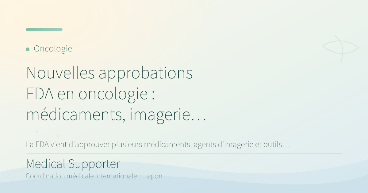 Nouvelles approbations FDA en oncologie : médicaments, imagerie et diagnostics
