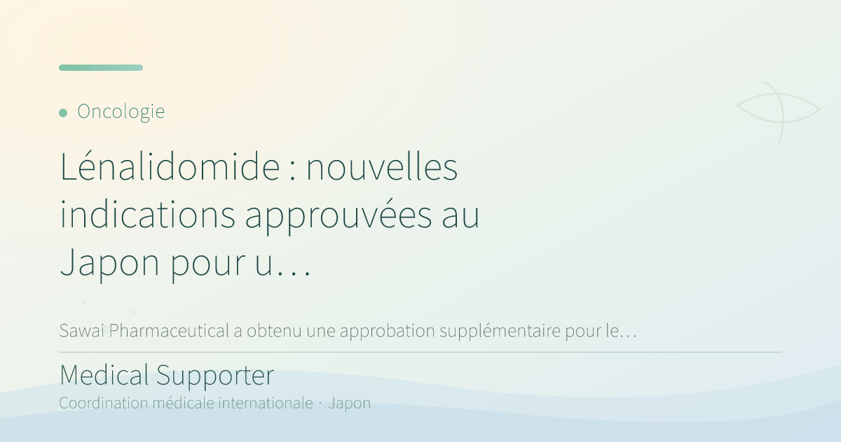 Lénalidomide : nouvelles indications approuvées au Japon pour un générique