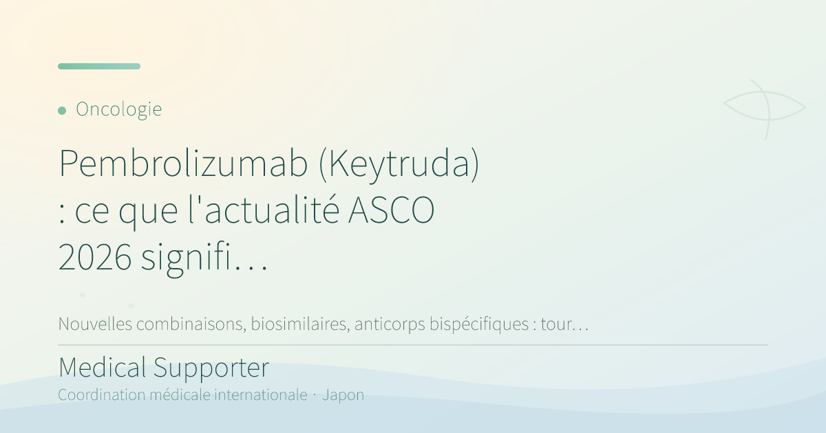Pembrolizumab (Keytruda) : ce que l'actualité ASCO 2026 signifie pour les patients