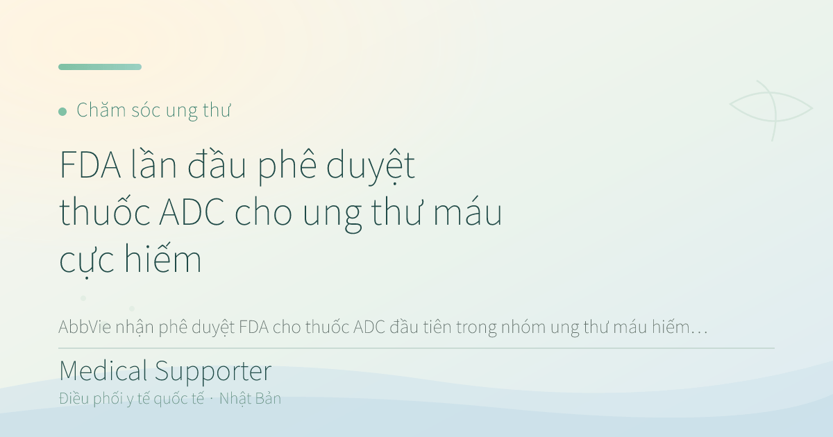 Thuốc ADC của AbbVie: FDA Mỹ Ghi Nhận Thêm Một Bước Tiến Mới