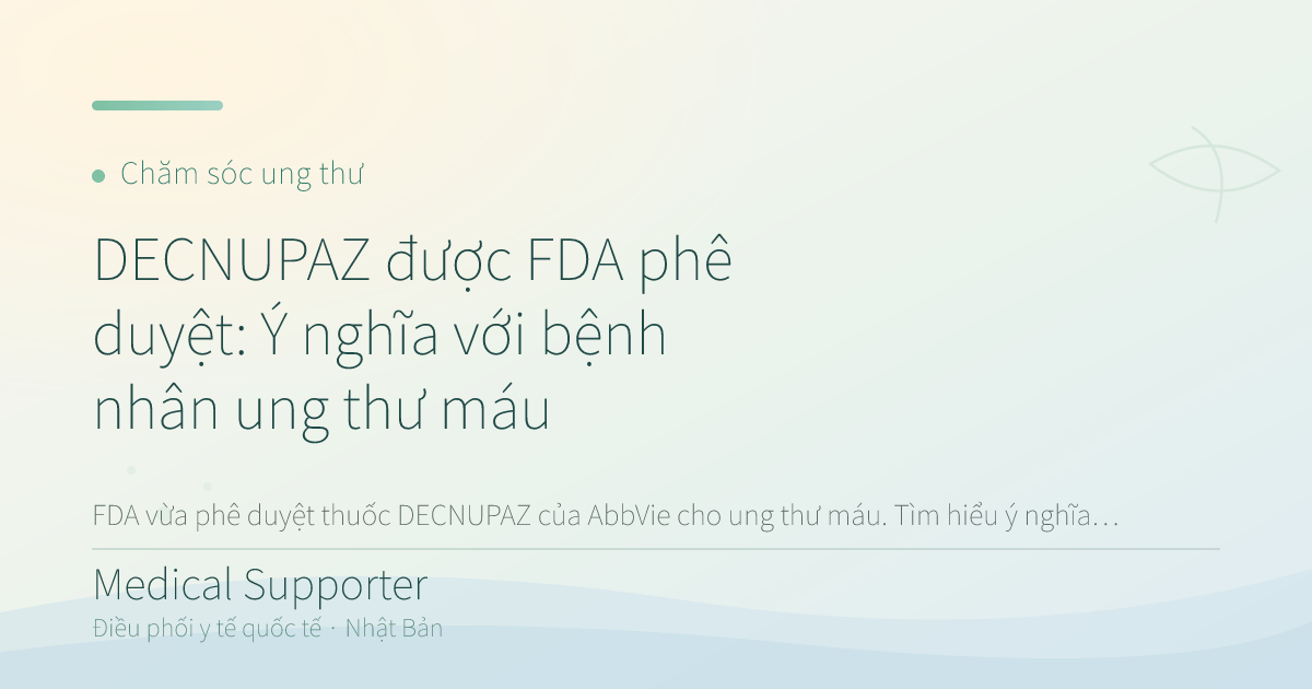 DECNUPAZ được FDA phê duyệt: Ý nghĩa với bệnh nhân ung thư máu
