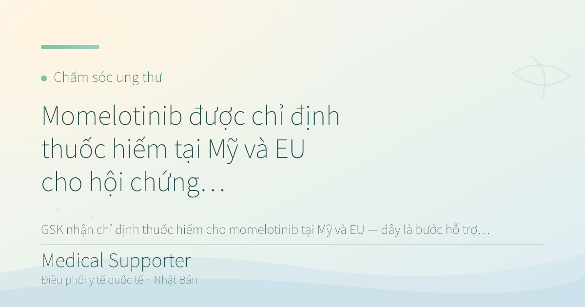 Momelotinib được chỉ định thuốc hiếm tại Mỹ và EU cho hội chứng VEXAS