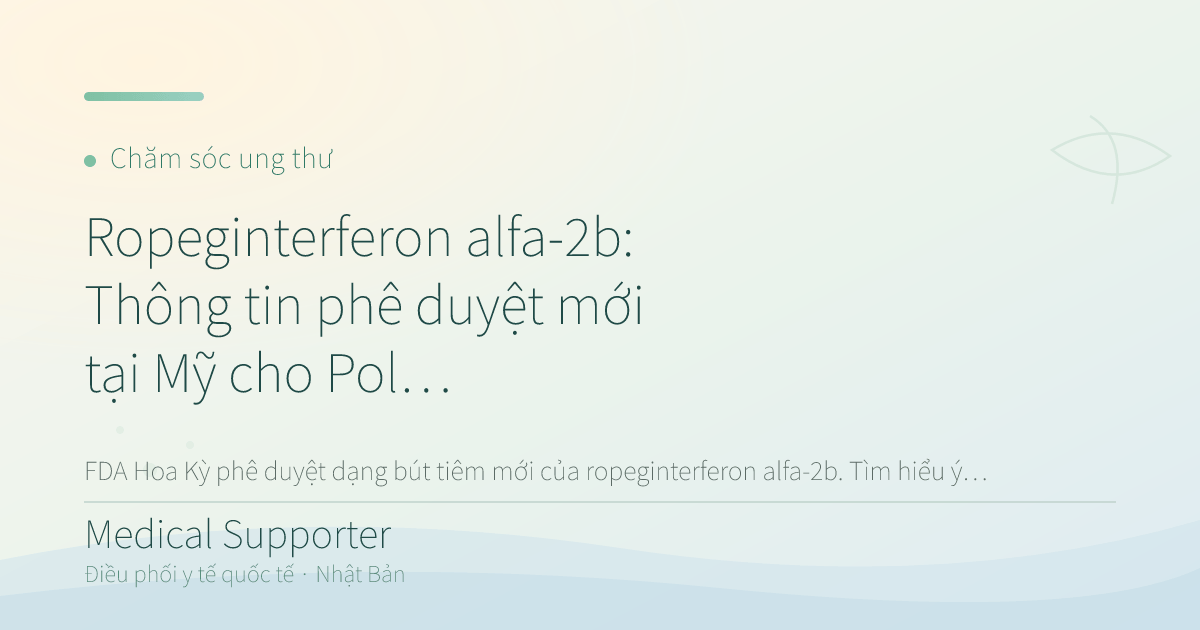 Ropeginterferon alfa-2b: Thông tin phê duyệt mới tại Mỹ cho Polycythemia Vera